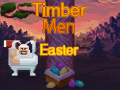 Hry Timber Men Easter