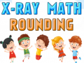 Hry X-Ray Math Rounding