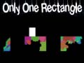 Hry only one rectangle