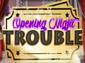 Hry Opening Night Trouble