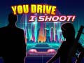 Hry You Drive I Shoot