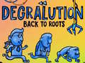 Hry Degralution buck to roots