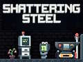 Hry Shattering Steel