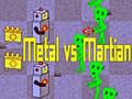 Hry Metal vs Martian