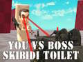 Hry You vs Boss Skibidi Toilet