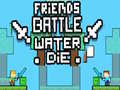 Hry Friends Battle Water Die