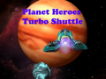 Hry Planet Heroes Turbo Shuttle   