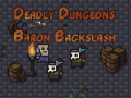 Hry The Deadly Dungeons of Baron Backslash