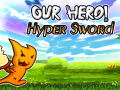Hry Our Hero! Hyper Sword