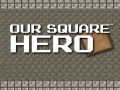 Hry Our Square Hero