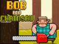 Hry Bob and Chainsaw