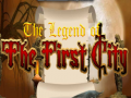 Hry The legend of the First City