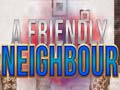 Hry A Friendly Neighbor