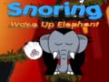 Hry Snoring Wake up Elephant 
