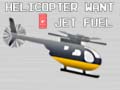 Hry Helicopter Want Jet Fuel