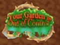 Hry Your Garden is Out of Control