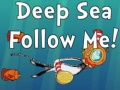 Hry Deep Sea Follow Me!