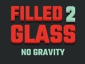 Hry Filled Glass 2 No Gravity