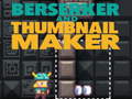 Hry Berserker and Thumbnail Maker