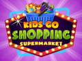 Hry Kids go Shopping Supermarket 