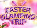 Hry Easter Glamping Trip