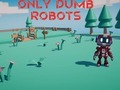 Hry Only Dumb Robots
