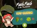 Hry Mush-Mush and the Mushables Leaf Gliding