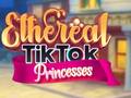 Hry Ethereal TikTok Princesses