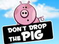 Hry Dont Drop The Pig