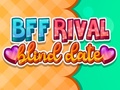 Hry BFF Rival Blind Date