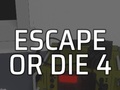Hry Escape or Die 4
