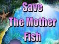 Hry Save The Mother Fish 