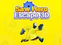 Hry Saw Hero Escape 3D