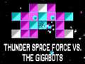 Hry Thunder Space Force vs The Gigabots