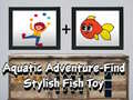 Hry Aquatic Adventure Find Stylish Fish Toy