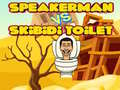 Hry Speakerman Vs Skibidi Toilet