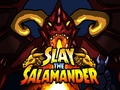 Hry Slay the Salamander