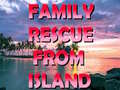 Hry Family Rescue From Island