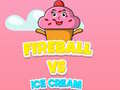 Hry Fireball Vs Ice Cream