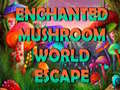 Hry Enchanted Mushroom World Escape