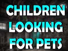 Hry Children Looking for Pets