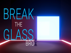 Hry Break the Glass Bro