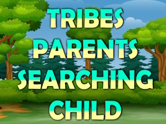 Hry Tribes Parents Searching Child