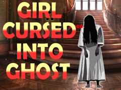 Hry Girl Cursed into Ghost