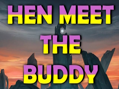 Hry Hen Meet the Buddy