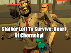 Hry Stalker Left To Survive: Heart Of Chornobyl