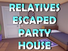 Hry Relatives Escaped Party House