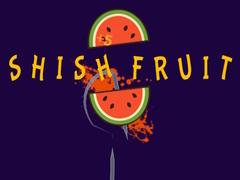 Hry Shish Fruit