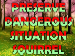 Hry Preserve Dangerous Situation Squirrel