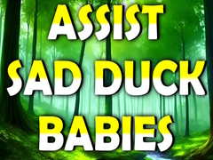 Hry Assist Sad Duck Babies